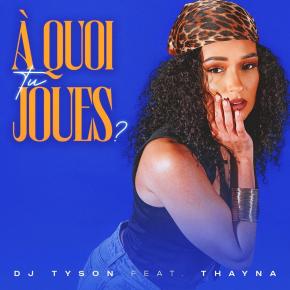 DJ TYSON FT THAYNA - A quoi tu joues