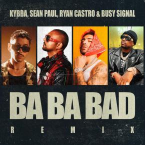 KYBBA FT SEAN PAUL X RYAN CASTRO X BUSY SIGNAL - BA BA BAD REMIX
