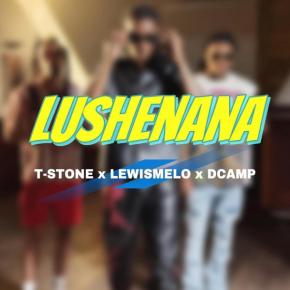 DCAMP FT LEWISMELO X T-STONE - LUSHENANA
