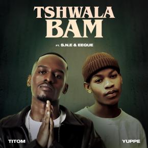 TITOM FT YUPPE - TSHWALA BAM