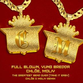YUNG BREDDA FT FULL BLOWN X CHLOE X MOLIY - THE GREATEST BEND OVER REMIX