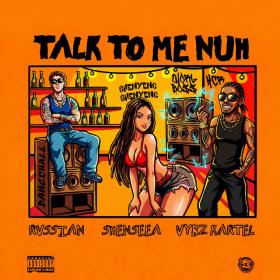 SHENSEEA FT VYBZ KARTEL & RVSSIAN - TALK TO ME NUH